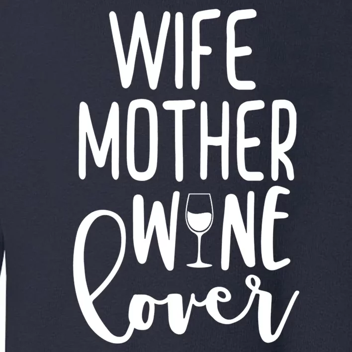 Wife Mother Wine Lover Toddler Sweatshirt