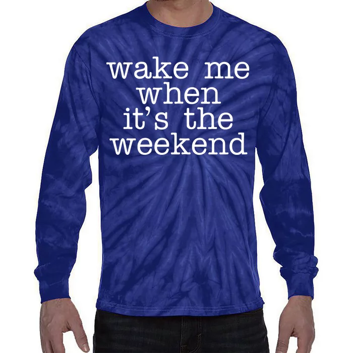 Wake Me When It's The Weekend Tie-Dye Long Sleeve Shirt