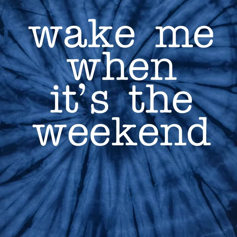 Wake Me When It's The Weekend Tie-Dye T-Shirt