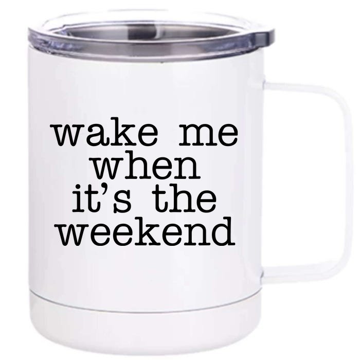 Wake Me When It's The Weekend Front & Back 12oz Stainless Steel Tumbler Cup