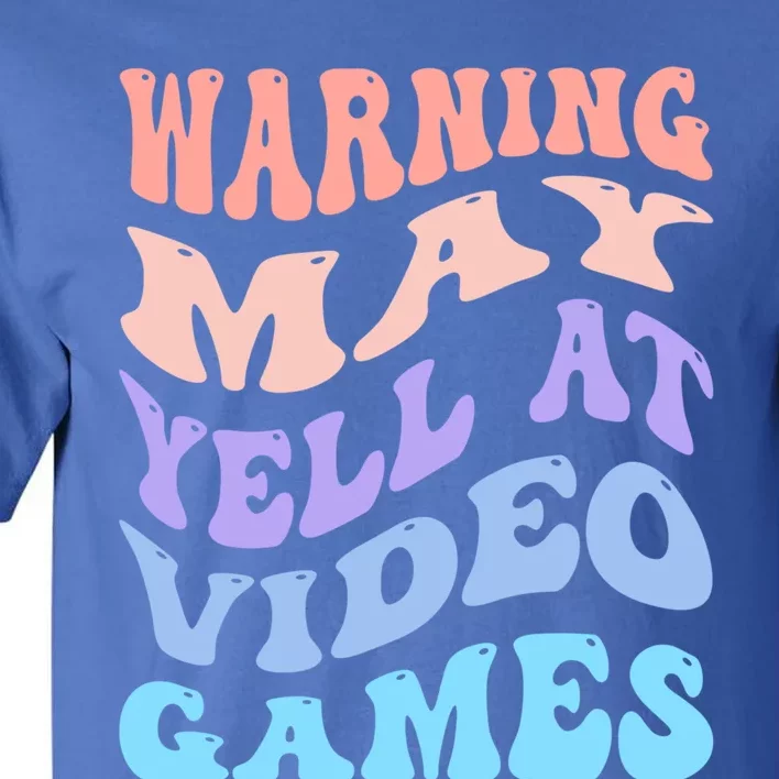 Warning May Yell At Video Games Funny Gaming And Gamer Life Meaningful Gift Tall T-Shirt