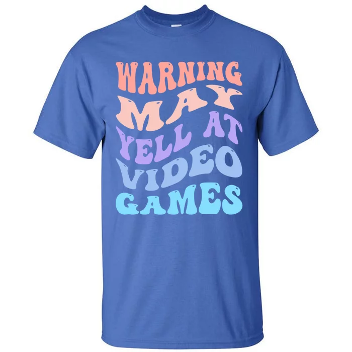 Warning May Yell At Video Games Funny Gaming And Gamer Life Meaningful Gift Tall T-Shirt