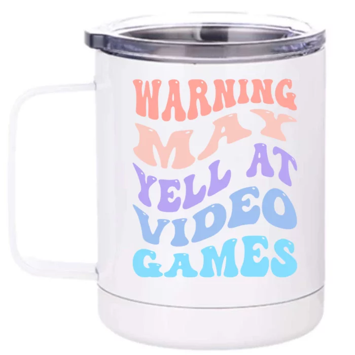 Warning May Yell At Video Games Funny Gaming And Gamer Life Meaningful Gift Front & Back 12oz Stainless Steel Tumbler Cup