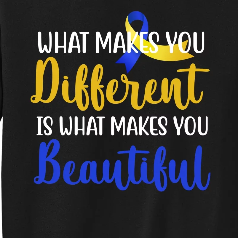 What Makes You Different Is What Makes You Beautiful Down Syndrome Tall Sweatshirt