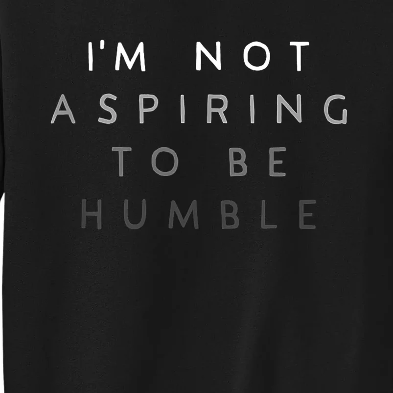 Women Not Aspiring To Be Humble Sweatshirt