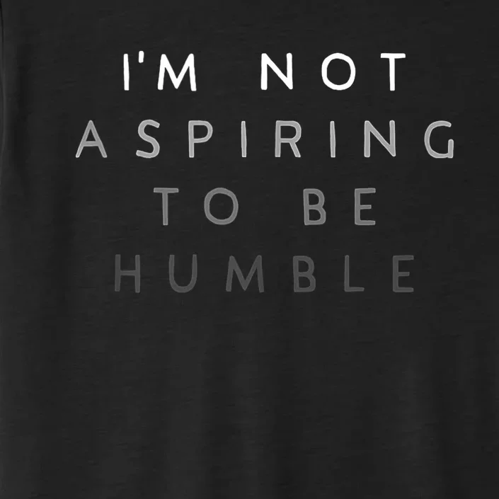 Women Not Aspiring To Be Humble ChromaSoft Performance T-Shirt