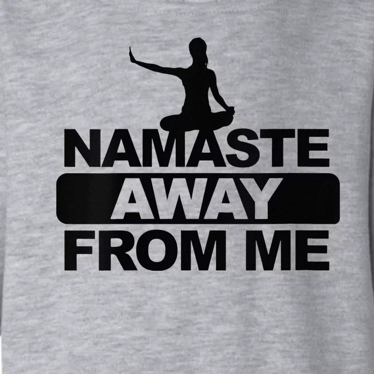 Womens Namaste Away From Me Funny Stay Away From Me Antisocial Yoga Toddler Hoodie