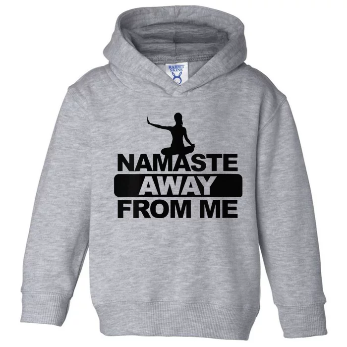 Womens Namaste Away From Me Funny Stay Away From Me Antisocial Yoga Toddler Hoodie