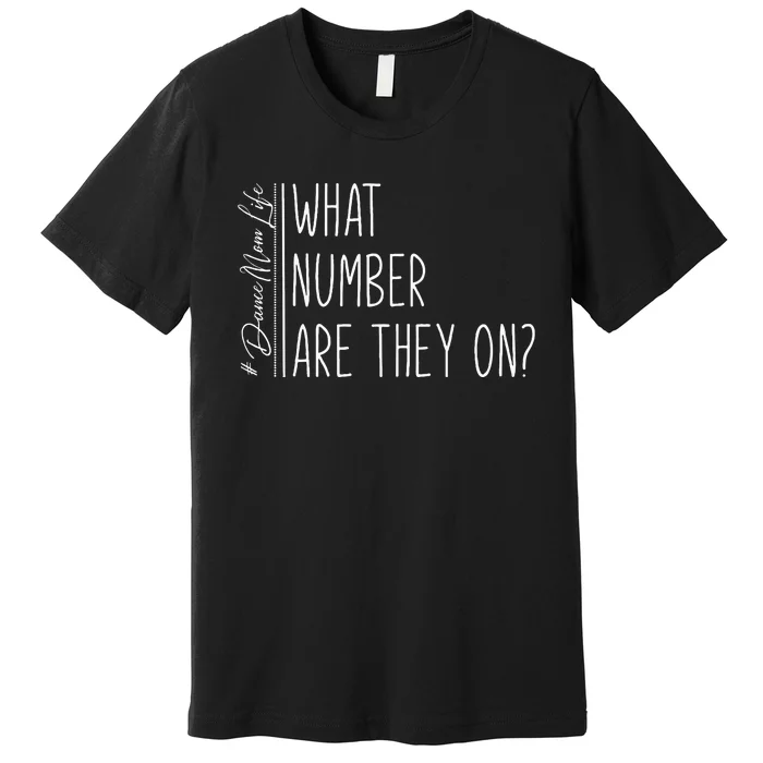 What Number Are They On Dance Mom Life Dance Mom Squad Cool Premium T-Shirt