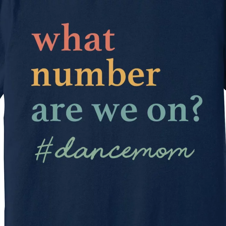 What Number Are We On Dance Mom Lovers Premium T-Shirt