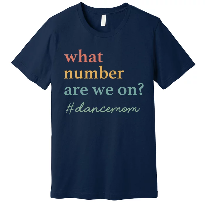 What Number Are We On Dance Mom Lovers Premium T-Shirt