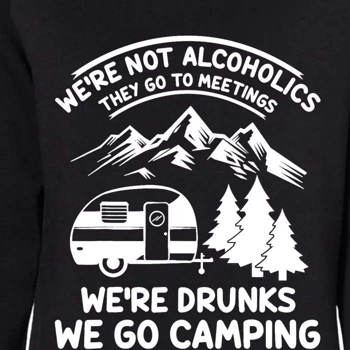 We're Not Alcoholics They Go to Meetings Funny Camping Womens California Wash Sweatshirt