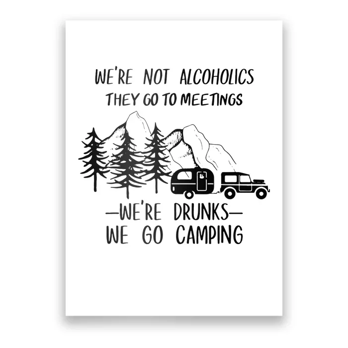 We're not Alcoholics They Go to Meetings Drunks Camping Poster