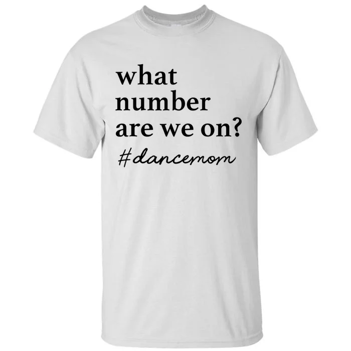 What Number Are We On Dance Mom Lovers Tall T-Shirt