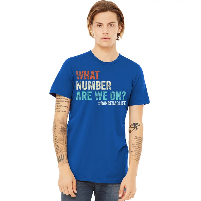 What Number Are We On Dance Dad Life Premium T-Shirt