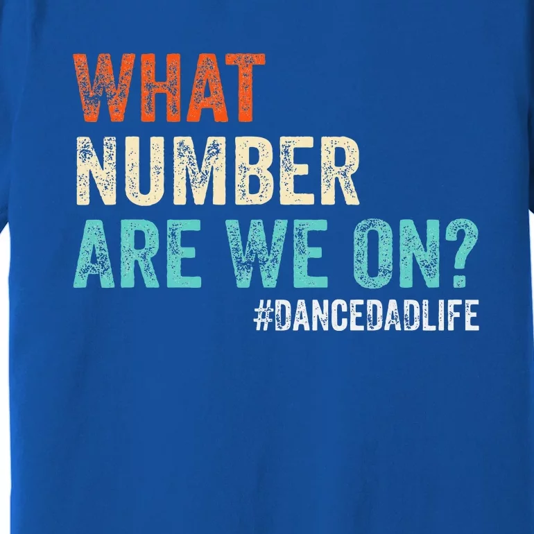 What Number Are We On Dance Dad Life Premium T-Shirt