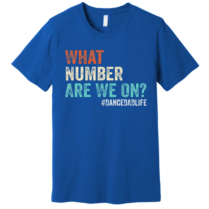 What Number Are We On Dance Dad Life Premium T-Shirt