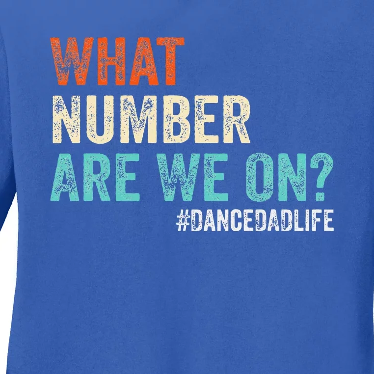 What Number Are We On Dance Dad Life Ladies Long Sleeve Shirt