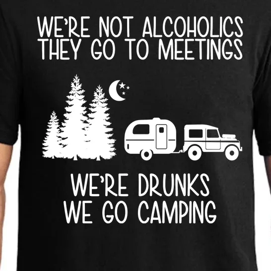 We're Not Alcoholics We're Drunks We Go Camping Pajama Set