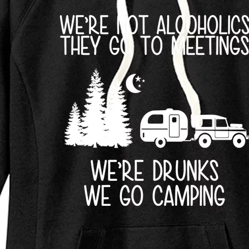 We're Not Alcoholics We're Drunks We Go Camping Women's Fleece Hoodie