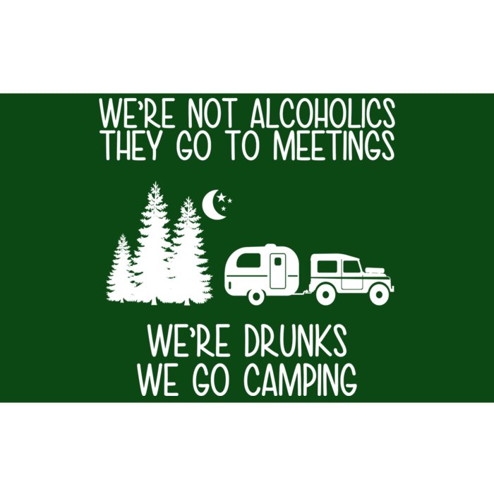 We're Not Alcoholics We're Drunks We Go Camping Bumper Sticker