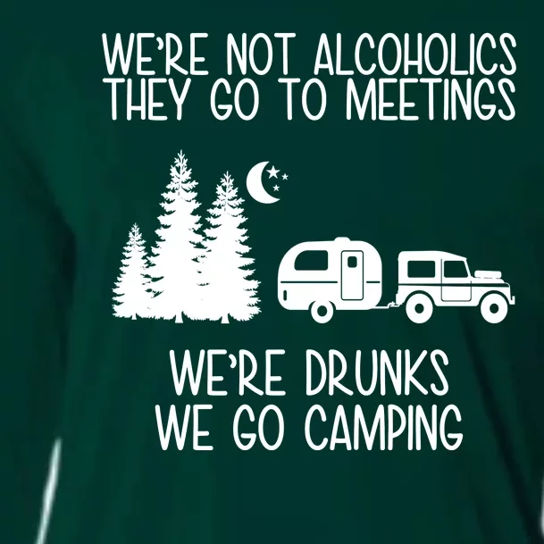 We're Not Alcoholics We're Drunks We Go Camping Cooling Performance Long Sleeve Crew