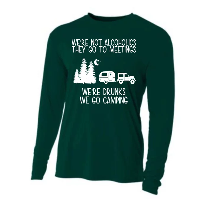 We're Not Alcoholics We're Drunks We Go Camping Cooling Performance Long Sleeve Crew