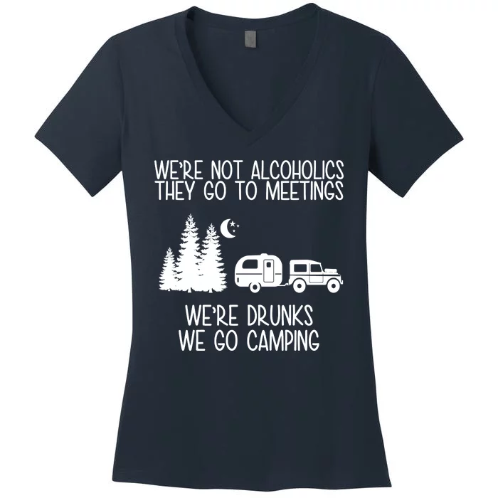 We're Not Alcoholics We're Drunks We Go Camping Women's V-Neck T-Shirt