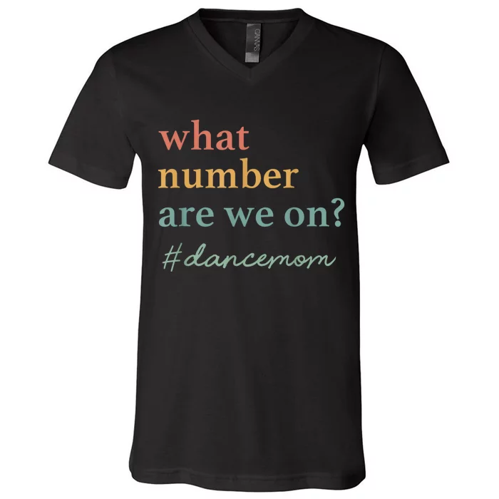 What Number Are We On Dance Mom Lovers V-Neck T-Shirt