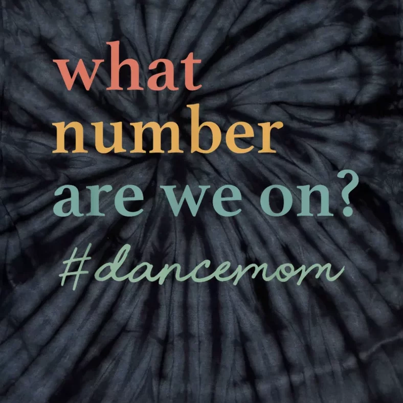 What Number Are We On Dance Mom Lovers Tie-Dye T-Shirt