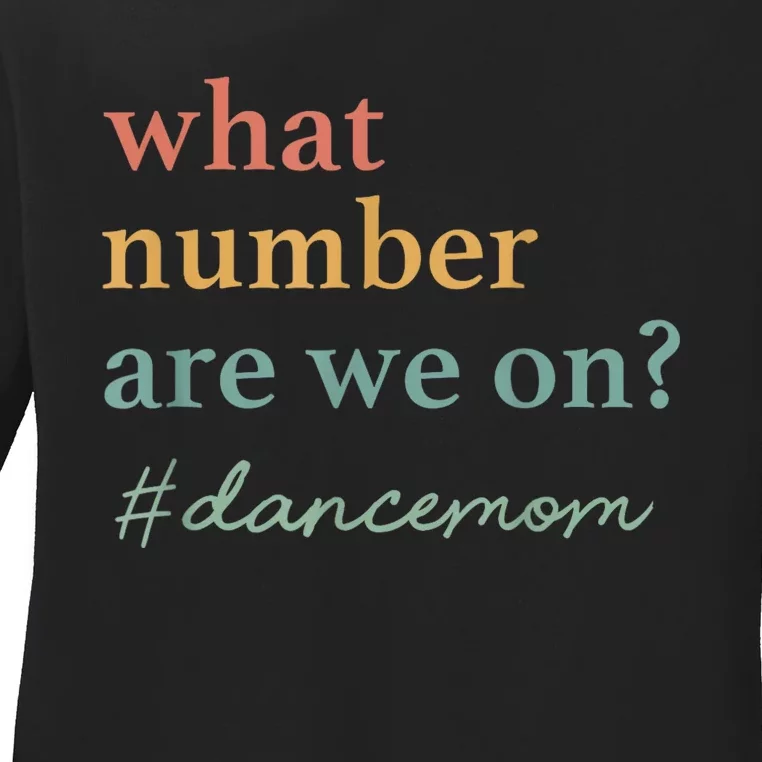 What Number Are We On Dance Mom Lovers Ladies Long Sleeve Shirt