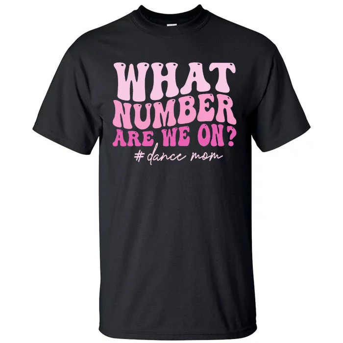 What Number Are We On Dance Mom Lovers Tall T-Shirt