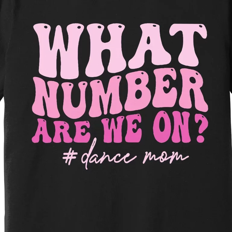 What Number Are We On Dance Mom Lovers Premium T-Shirt