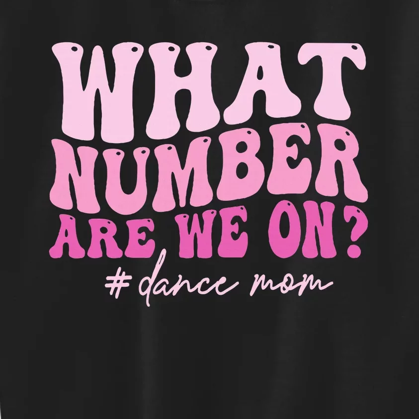 What Number Are We On Dance Mom Lovers Kids Sweatshirt