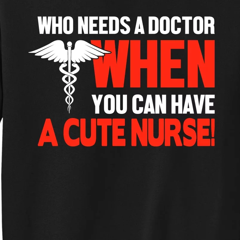 Who Needs A Doctor When You Can Have A Cute Nurse Sweatshirt