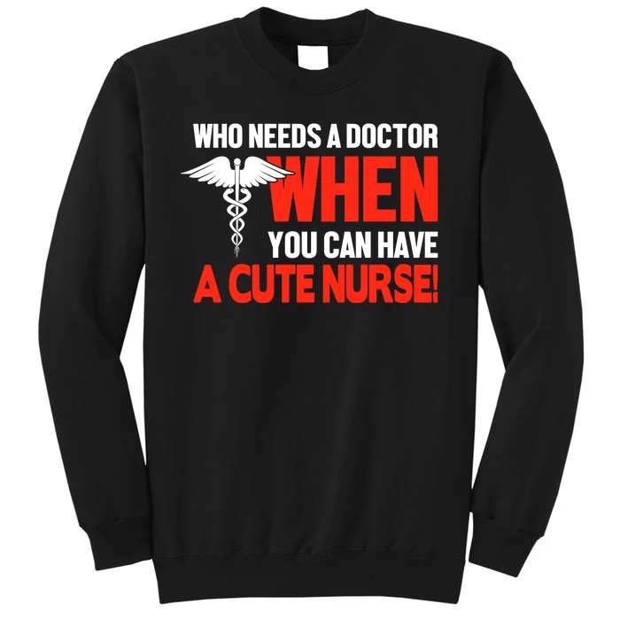 Who Needs A Doctor When You Can Have A Cute Nurse Sweatshirt