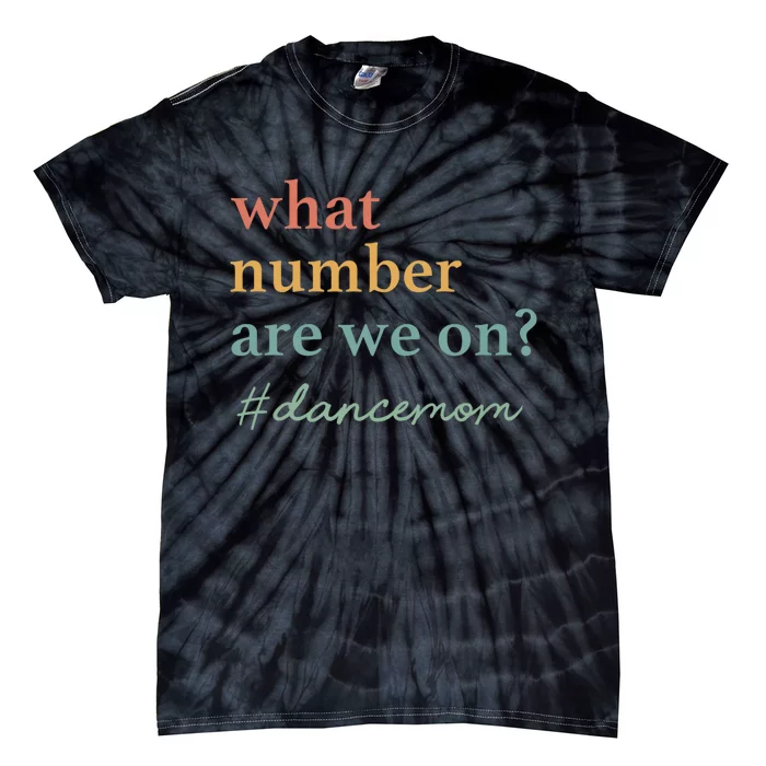 What Number Are We On Dance Mom Lovers Tie-Dye T-Shirt