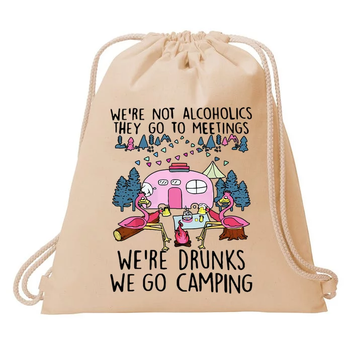 Were Not Alcoholics They Go To Meetings Drunk We Go Camping Drawstring Bag