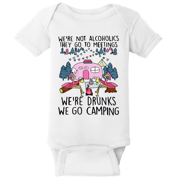 Were Not Alcoholics They Go To Meetings Drunk We Go Camping Baby Bodysuit