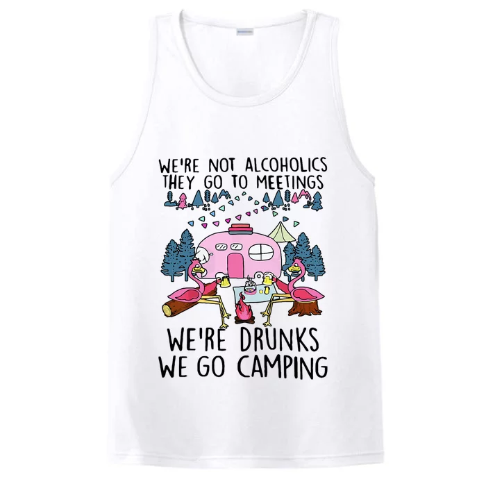 Were Not Alcoholics They Go To Meetings Drunk We Go Camping Performance Tank