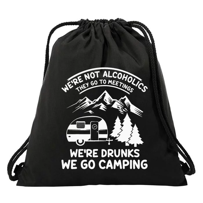 We're Not Alcoholics They Go to Meetings Funny Camping Drawstring Bag