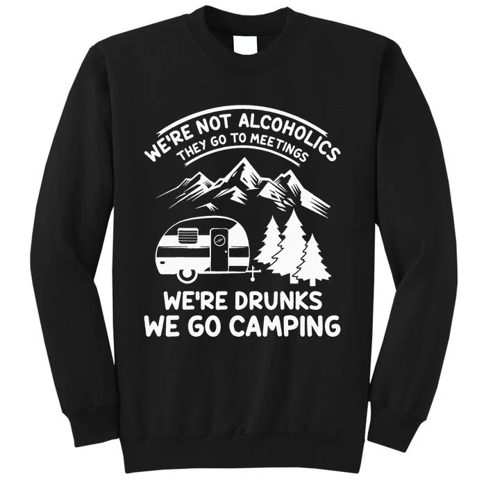 We're Not Alcoholics They Go to Meetings Funny Camping Tall Sweatshirt