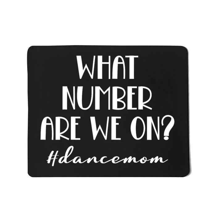 What Number Are We On Dance Mom Funny Mousepad