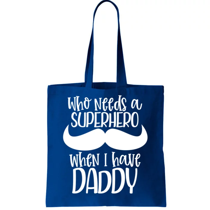 Who Needs A Superhero When I Have Daddy Dad Cute Gift Tote Bag