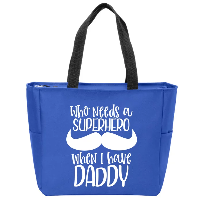 Who Needs A Superhero When I Have Daddy Dad Cute Gift Zip Tote Bag