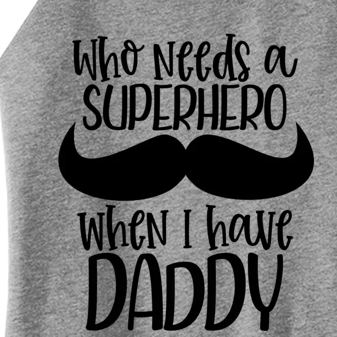 Who Needs A Superhero When I Have Daddy Dad Cute Gift Women’s Perfect Tri Rocker Tank