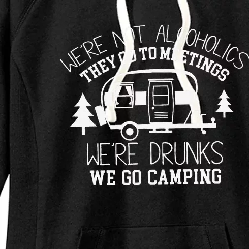 WeRe Not Alcoholics They Go To Meetings Drunks Camping Women's Fleece Hoodie