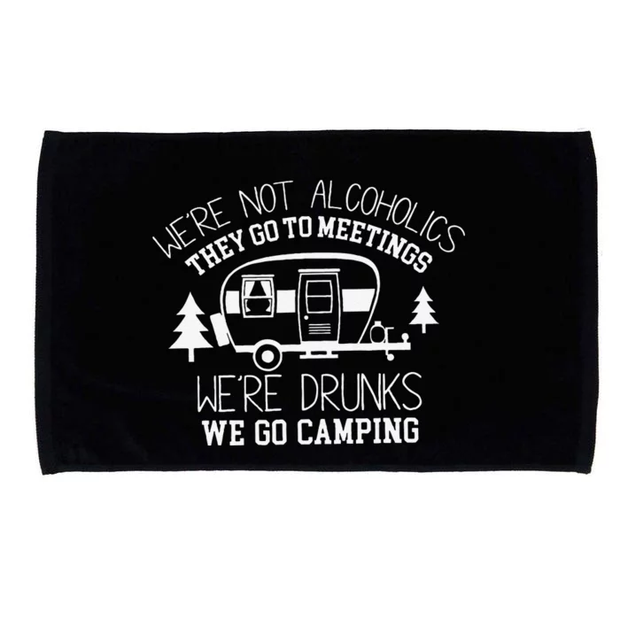 WeRe Not Alcoholics They Go To Meetings Drunks Camping Microfiber Hand Towel