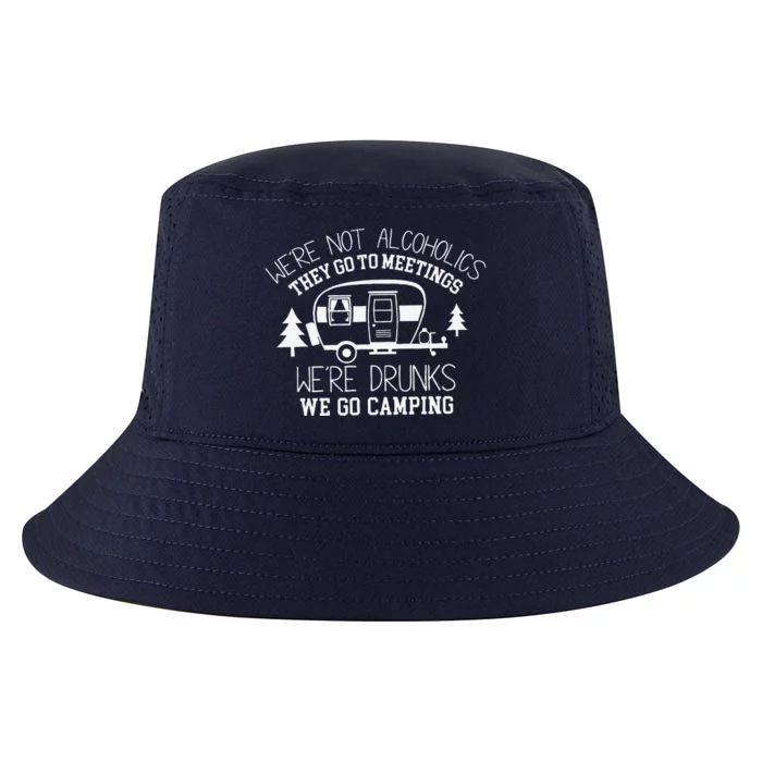 WeRe Not Alcoholics They Go To Meetings Drunks Camping Cool Comfort Performance Bucket Hat