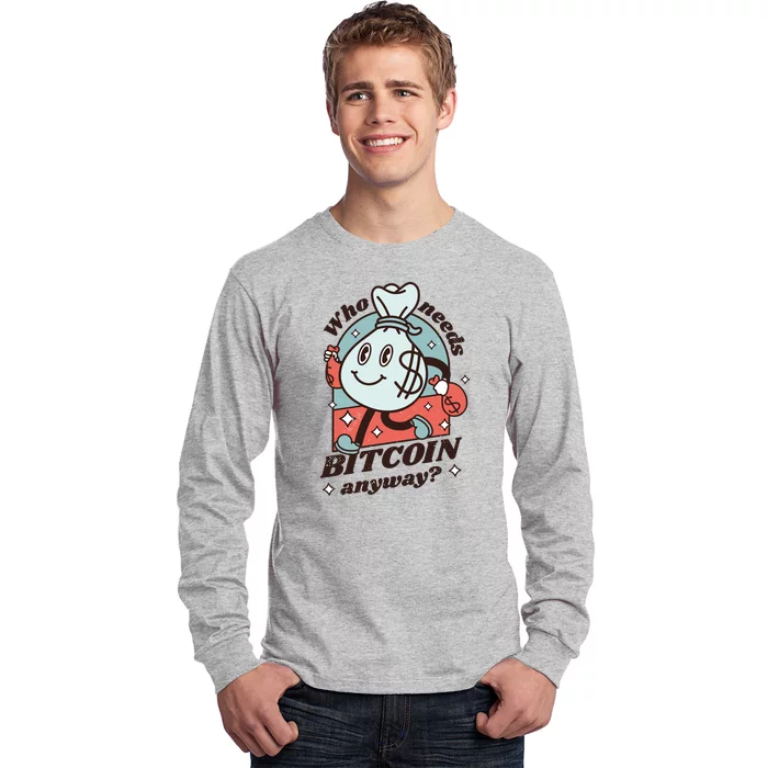 Who Needs Bitcoin Anyway Money Long Sleeve Shirt